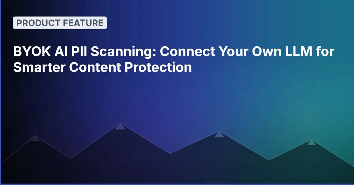 BYOK AI PII Scanning: Connect Your Own LLM for Smarter Content Protection
