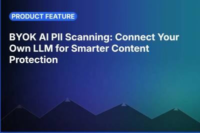 BYOK AI PII Scanning: Connect Your Own LLM for Smarter Content Protection