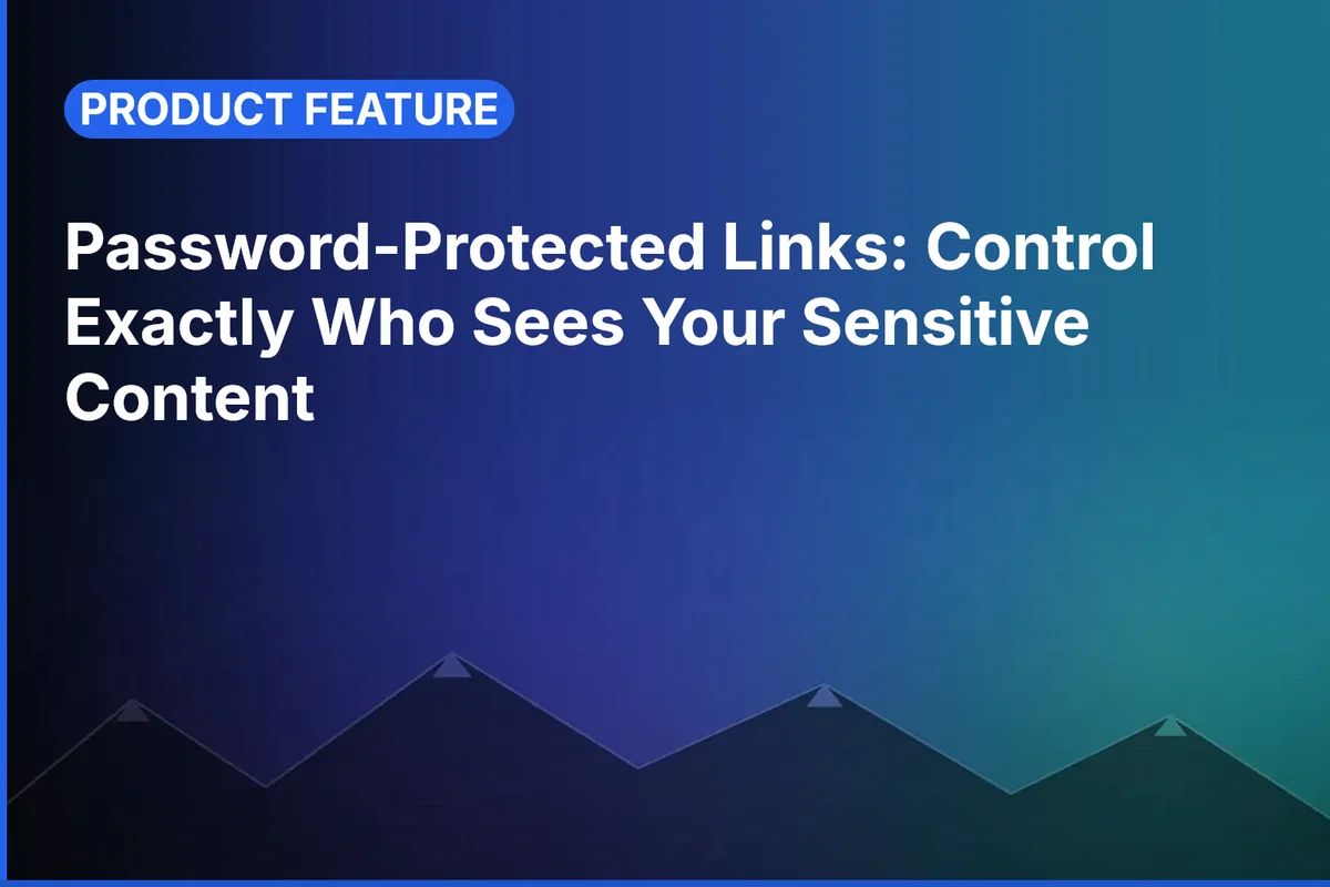 Password-Protected Links: Control Exactly Who Sees Your Sensitive Content