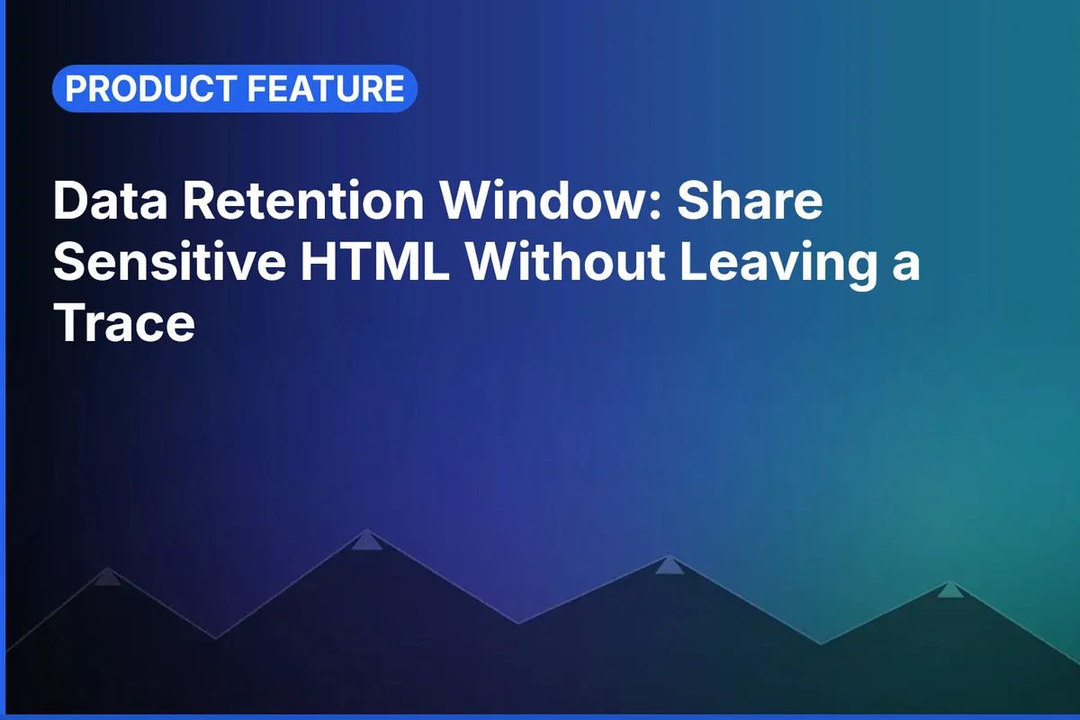 Data Retention Window: Share Sensitive HTML Without Leaving a Trace