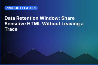 Data Retention Window: Share Sensitive HTML Without Leaving a Trace