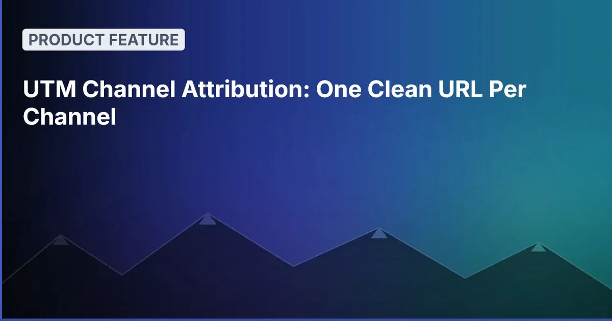 UTM Channel Attribution: One Clean URL Per Channel