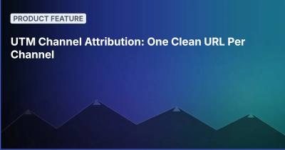 UTM Channel Attribution: One Clean URL Per Channel