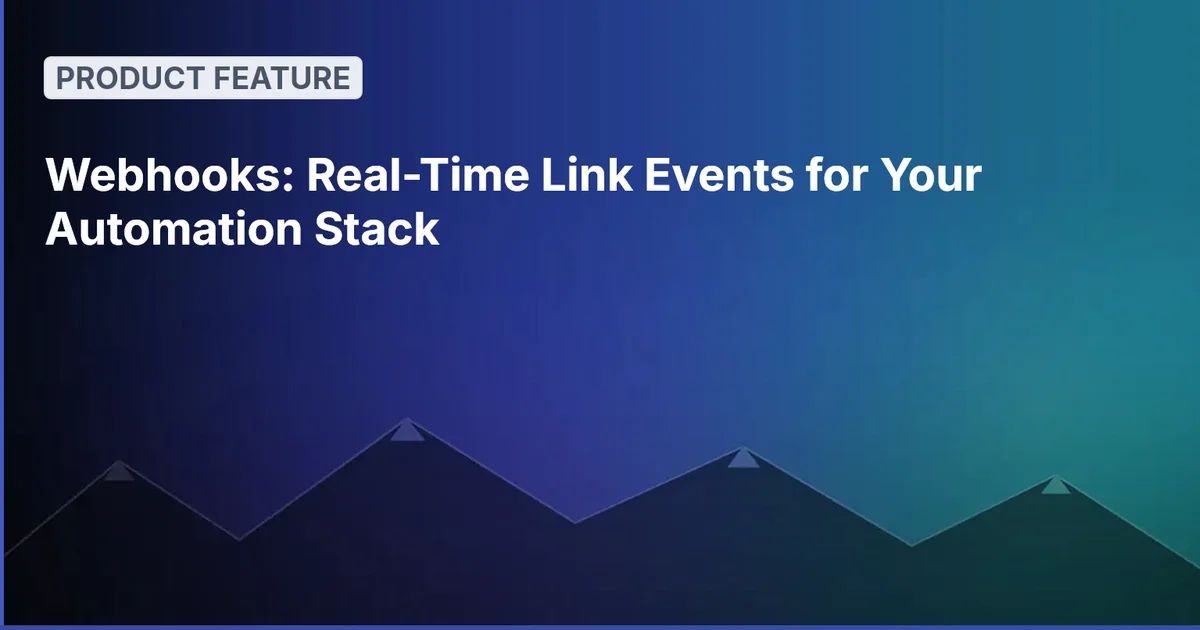 Webhooks: Real-Time Link Events for Your Automation Stack