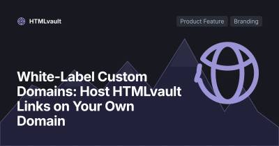 White-Label Custom Domains: Host HTMLvault Links on Your Own Domain